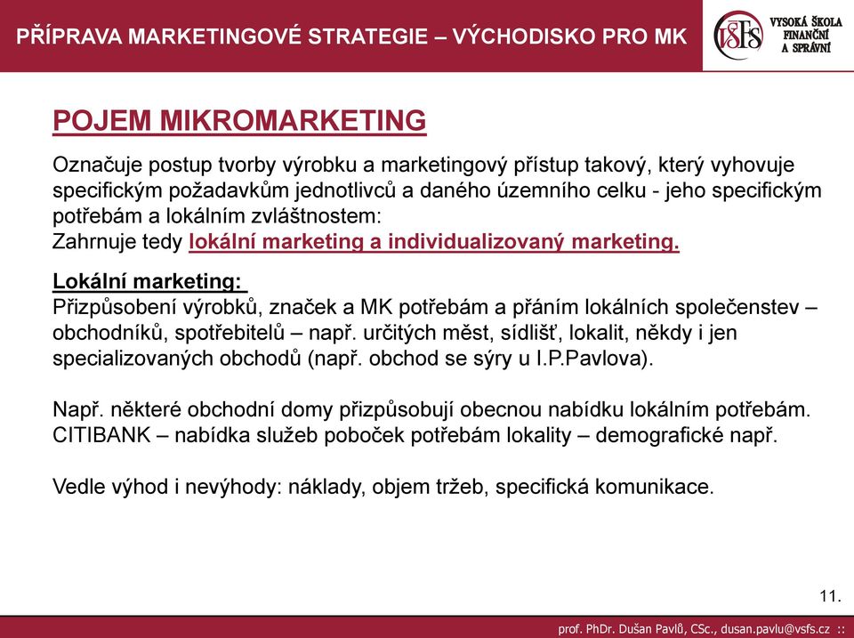 Lokální marketing: Přizpůsobení výrobků, značek a MK potřebám a přáním lokálních společenstev obchodníků, spotřebitelů např.