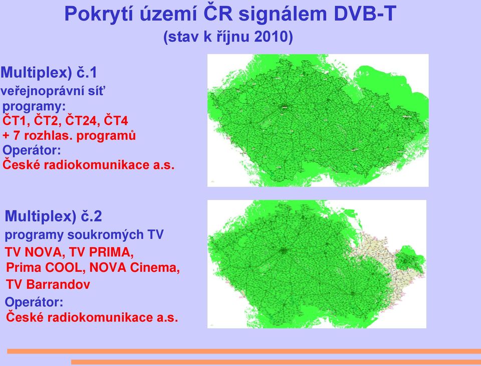 programů Operátor: České radiokomunikace a.s. Multiplex) č.