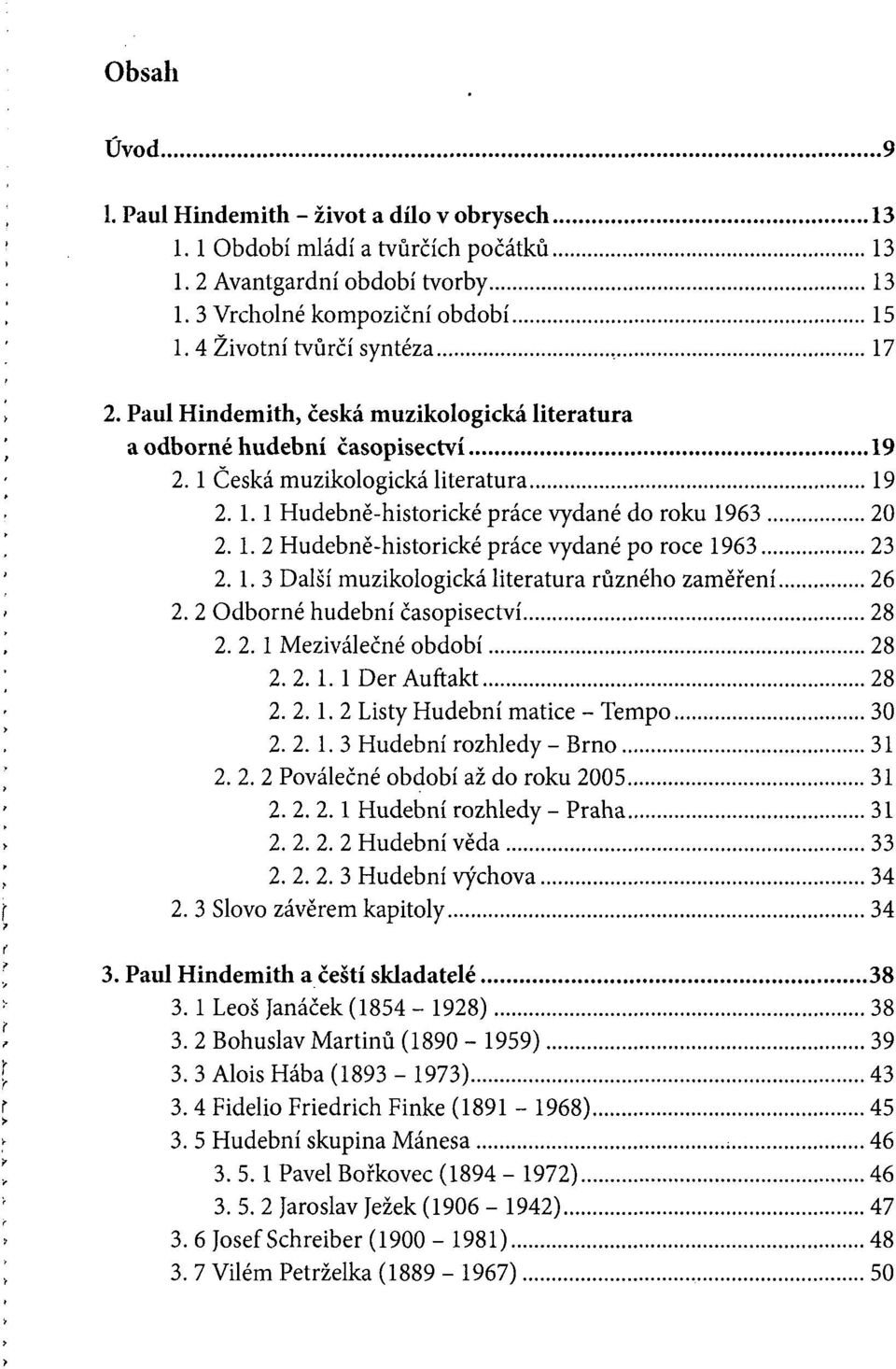 1. 2 Hudebně-historické práce vydané po roce 1963 23 2. 1. 3 Další muzikologická literatura různého zaměření 26 2. 2 Odborné hudební časopisectví 28 2. 2. 1 Meziválečné období 28 2.2. 1. 1 Der Auftakt 28 2.