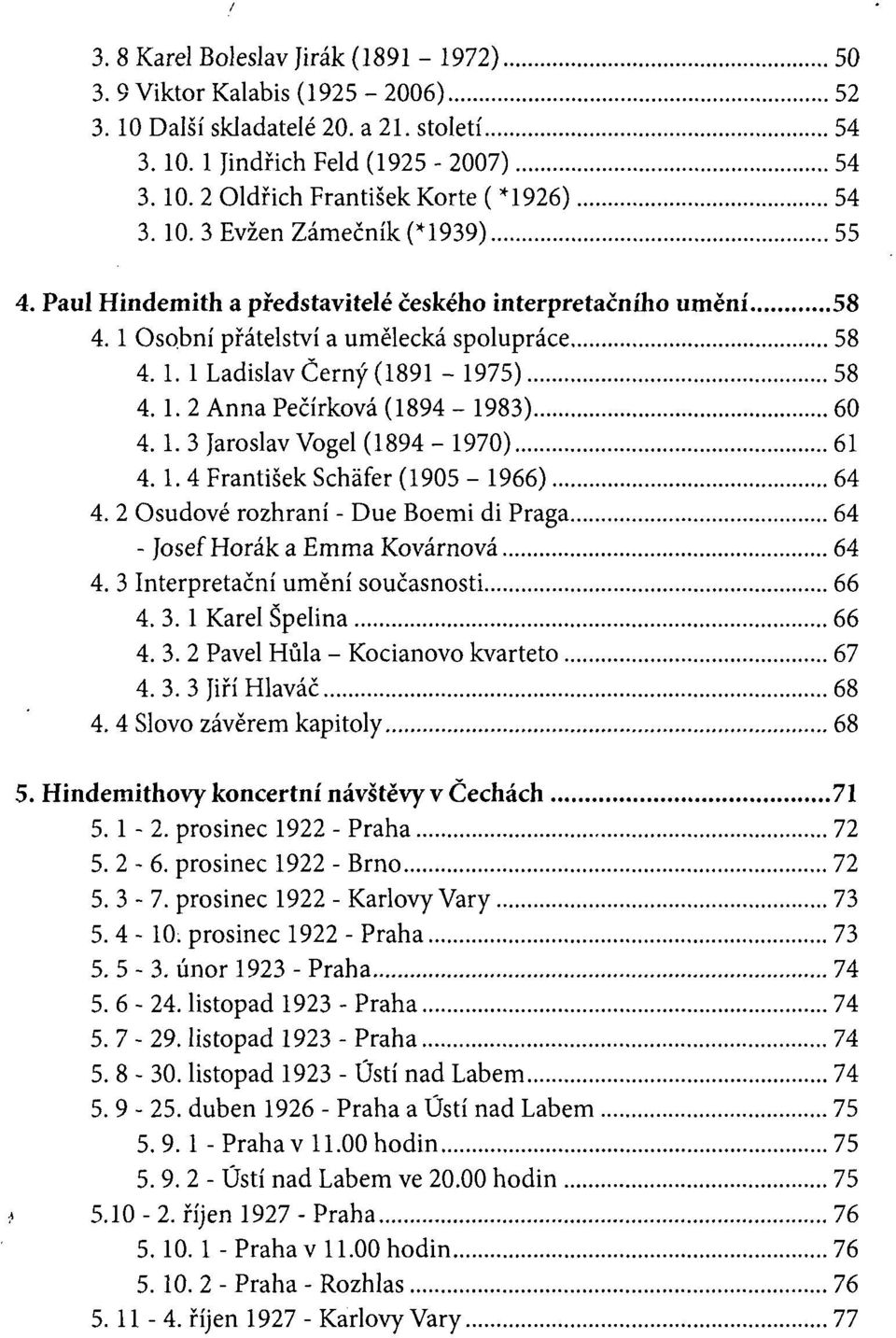 1. 3 Jaroslav Vogel (1894-1970) 61 4. 1. 4 František Scháfer (1905-1966) 64 4. 2 Osudové rozhraní - Due Boemi di Praga 64 - Josef Horák a Emma Kovárnová 64 4. 3 Interpretační umění současnosti 66 4.