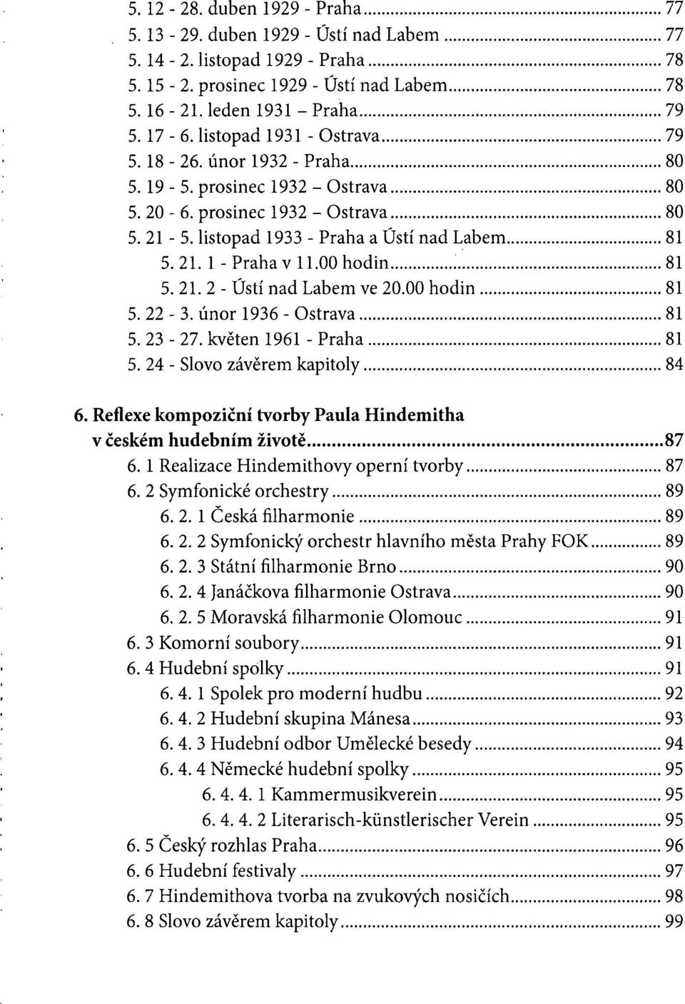 00 hodin 81 5. 21. 2 - Ústí nad Labem ve 20.00 hodin 81 5. 22-3. únor 1936 - Ostrava 81 5. 23-27. květen 1961 - Praha 81 5. 24 - Slovo závěrem kapitoly 84 6.