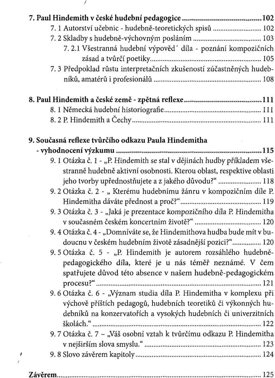 Hindemith a Čechy 111 9. Současná reflexe tvůrčího odkazu Paula Hindemitha - vyhodnocení výzkumu 115 9. 1 Otázka č. 1 - P.