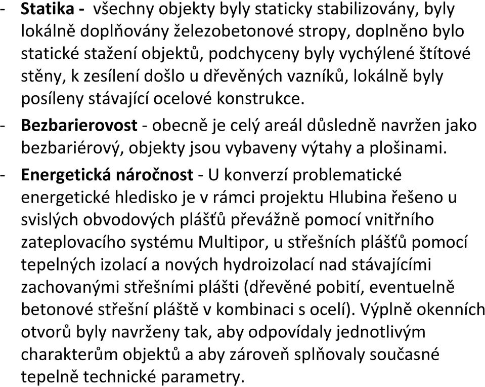 Energetická náročnost U konverzí problematické energetické hledisko je vrámci projektu Hlubina řešeno u svislých obvodových plášťů převážně pomocí vnitřního zateplovacího systému Multipor, u