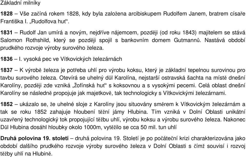 Nastává období prudkého rozvoje výroby surového železa. 1836 I.