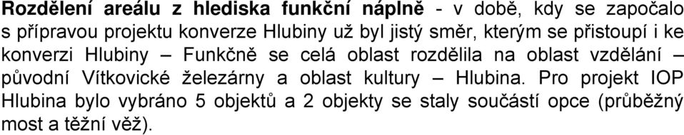 oblast rozdělila na oblast vzdělání původní Vítkovické železárny a oblast kultury Hlubina.