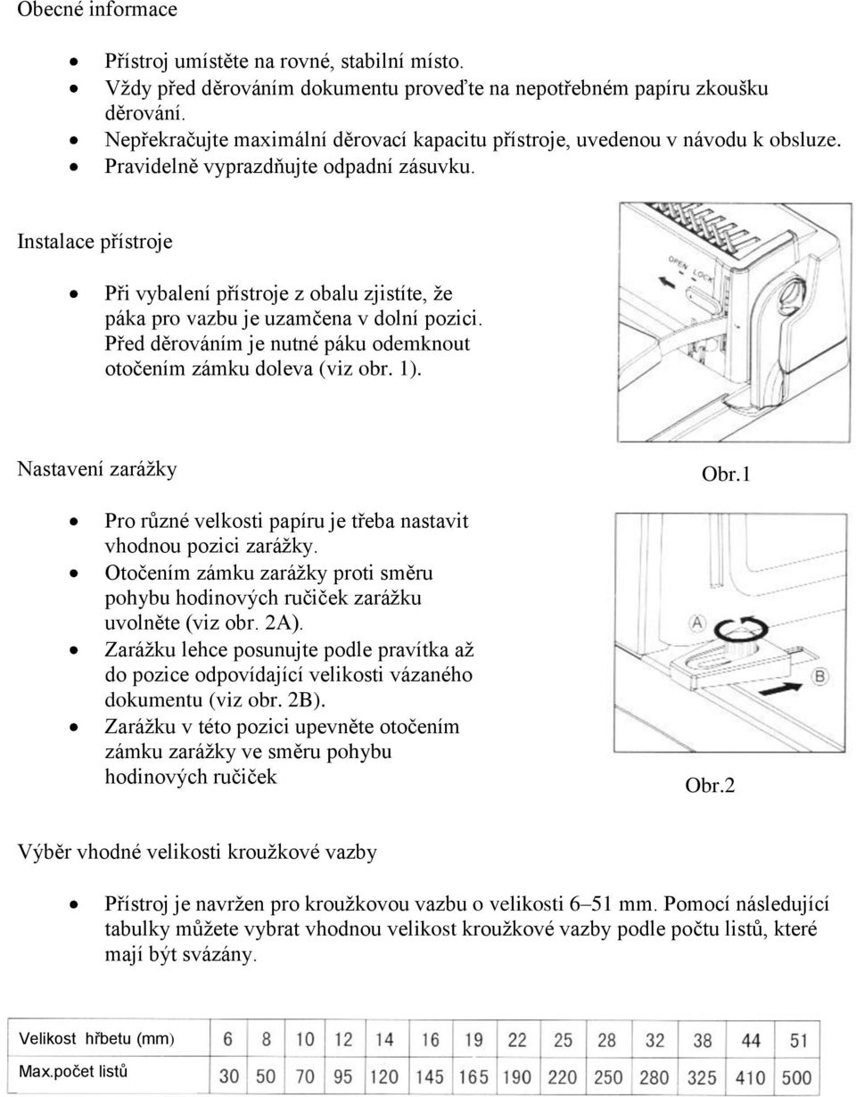 Instalace přístroje Při vybalení přístroje z obalu zjistíte, že páka pro vazbu je uzamčena v dolní pozici. Před děrováním je nutné páku odemknout otočením zámku doleva (viz obr. 1).