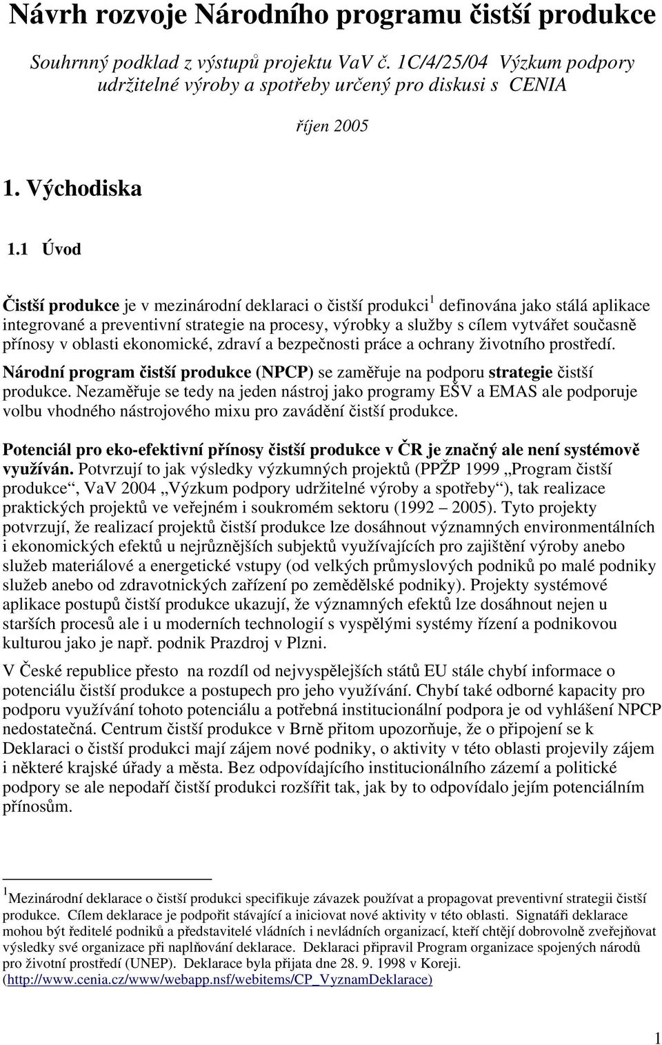 1 Úvod Čistší produkce je v mezinárodní deklaraci o čistší produkci 1 definována jako stálá aplikace integrované a preventivní strategie na procesy, výrobky a služby s cílem vytvářet současně přínosy