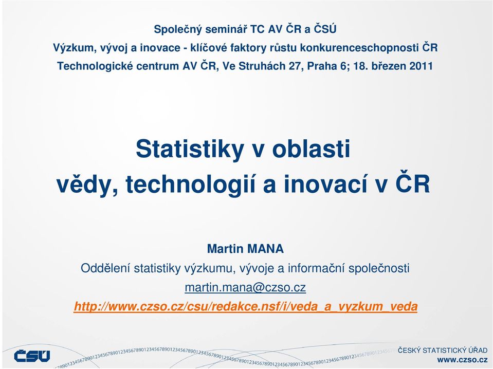 březen 2011 Statistiky v oblasti vědy, technologií a inovací v ČR Martin MANA Oddělení