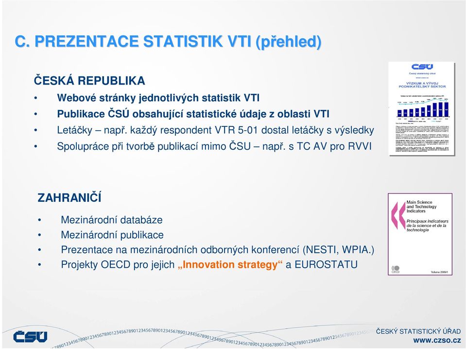 každý respondent VTR 5-01 dostal letáčky s výsledky Spolupráce při tvorbě publikací mimo ČSU např.