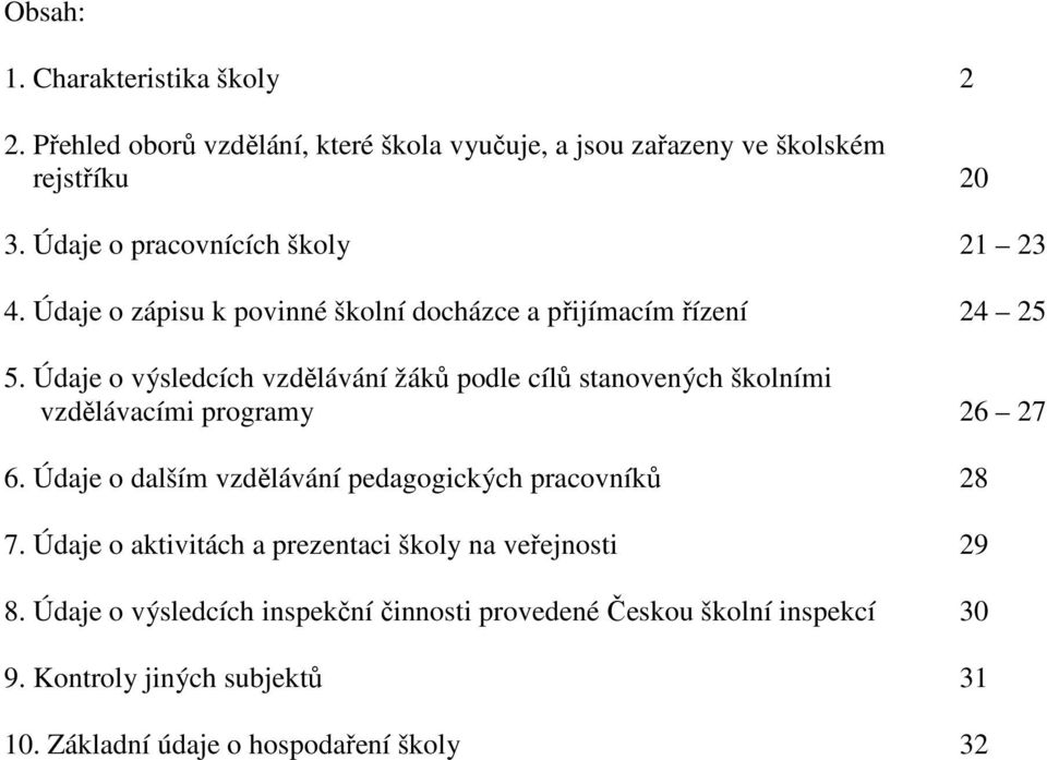 Údaje o výsledcích vzdělávání žáků podle cílů stanovených školními vzdělávacími programy 26 27 6.