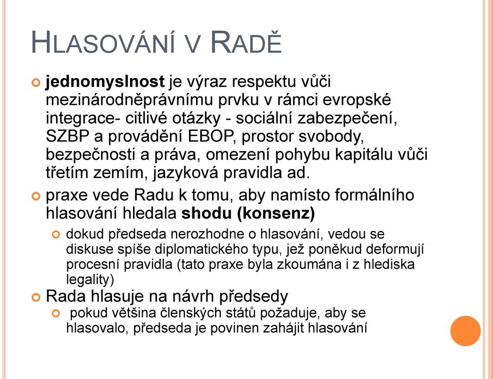 praxe vede Radu k tomu, aby namísto formálního hlasování hledala shodu (konsenz) dokud předseda nerozhodne o hlasování, vedou se diskuse spíše diplomatického