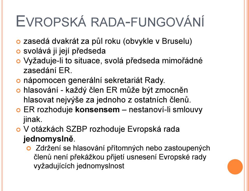 hlasování - každý člen ER může být zmocněn hlasovat nejvýše za jednoho z ostatních členů.