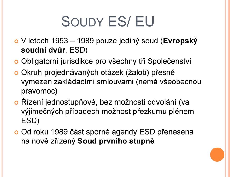 (nemá všeobecnou pravomoc) Řízení jednostupňové, bez možnosti odvolání (va výjimečných případech