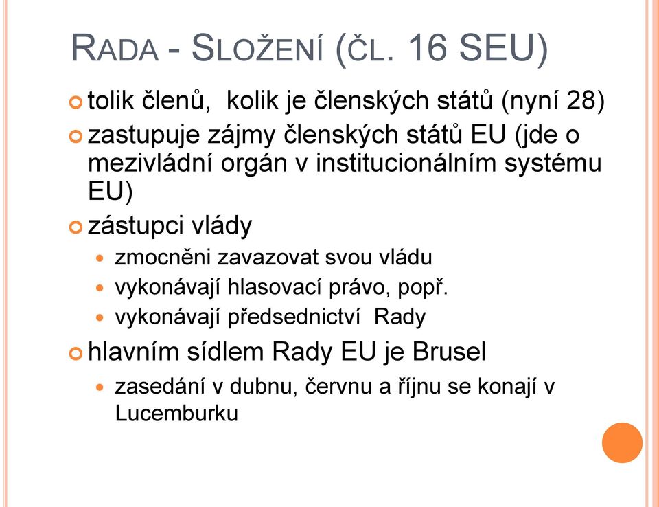 (jde o mezivládní orgán v institucionálním systému EU) zástupci vlády zmocněni zavazovat