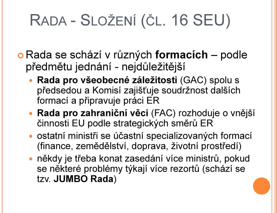 předsedou a Komisí zajišťuje soudržnost dalších formací a připravuje práci ER Rada pro zahraniční věci (FAC) rozhoduje o vnější