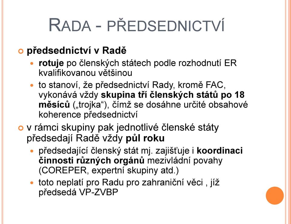 koherence předsednictví v rámci skupiny pak jednotlivé členské státy předsedají Radě vždy půl roku předsedající členský stát mj.