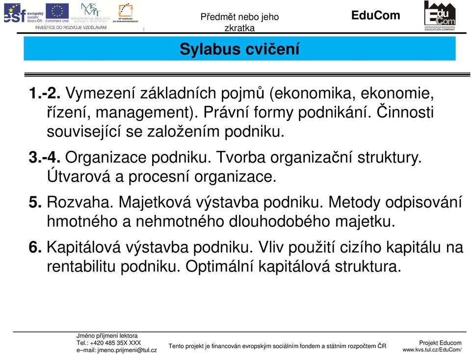 Útvarová a procesní organizace. 5. Rozvaha. Majetková výstavba podniku.