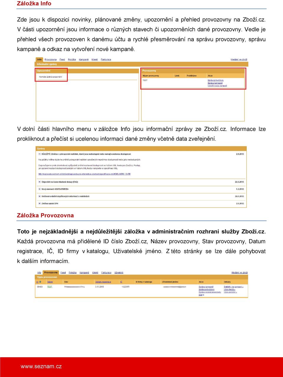 V dolní části hlavního menu v záložce Info jsou informační zprávy ze Zboží.cz. Informace lze prokliknout a přečíst si ucelenou informaci dané změny včetně data zveřejnění.