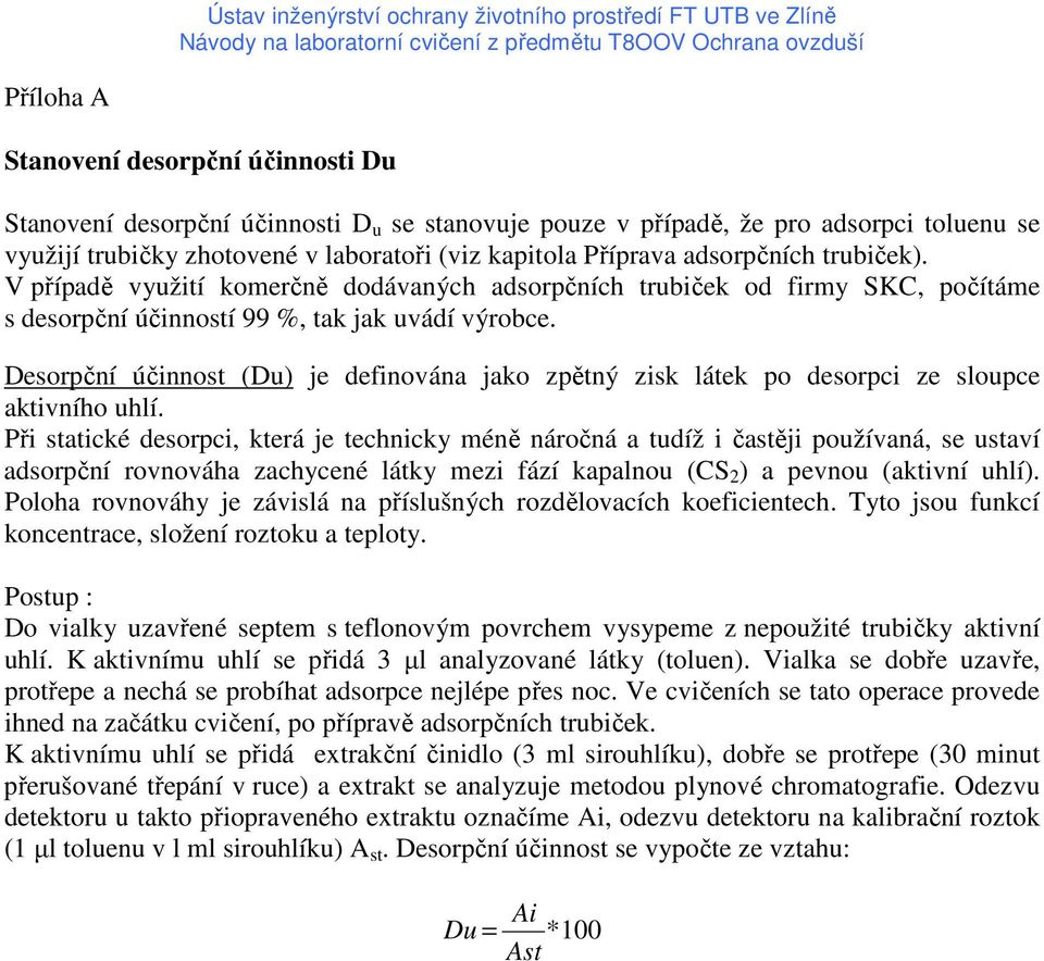 V říadě využití komerčně dodávaných adsorčních trubiček od firmy SKC, očítáme s desorční účinností 99 %, tak jak uvádí výrobce.
