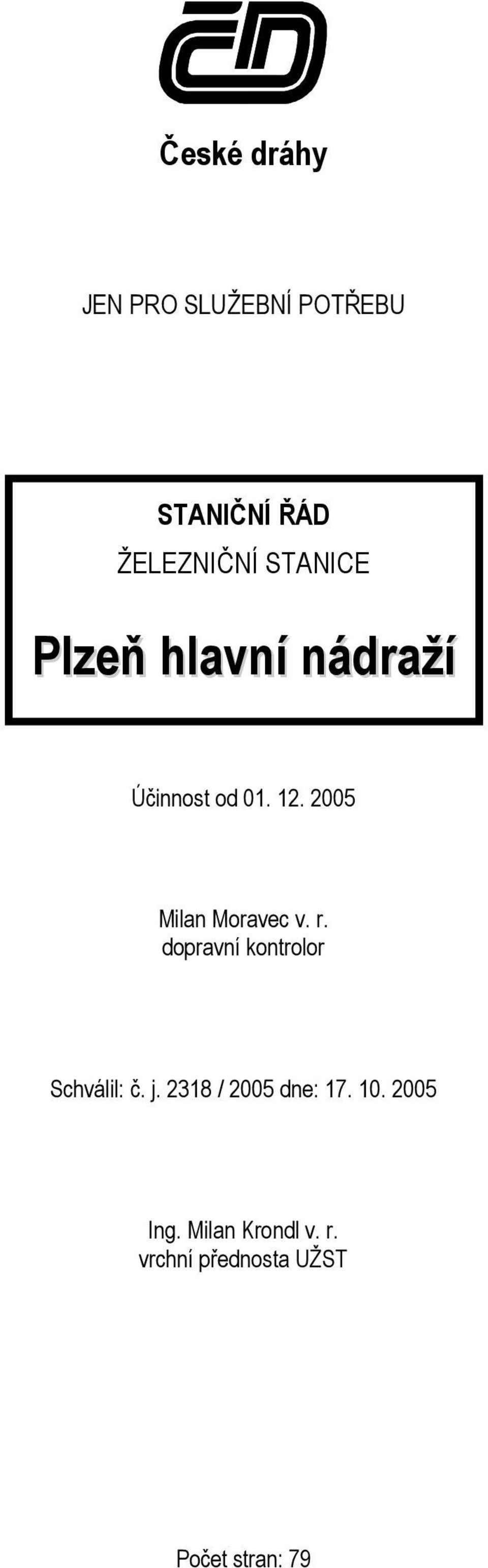 2005 Milan Moravec v. r. dopravní kontrolor Schválil: č. j.