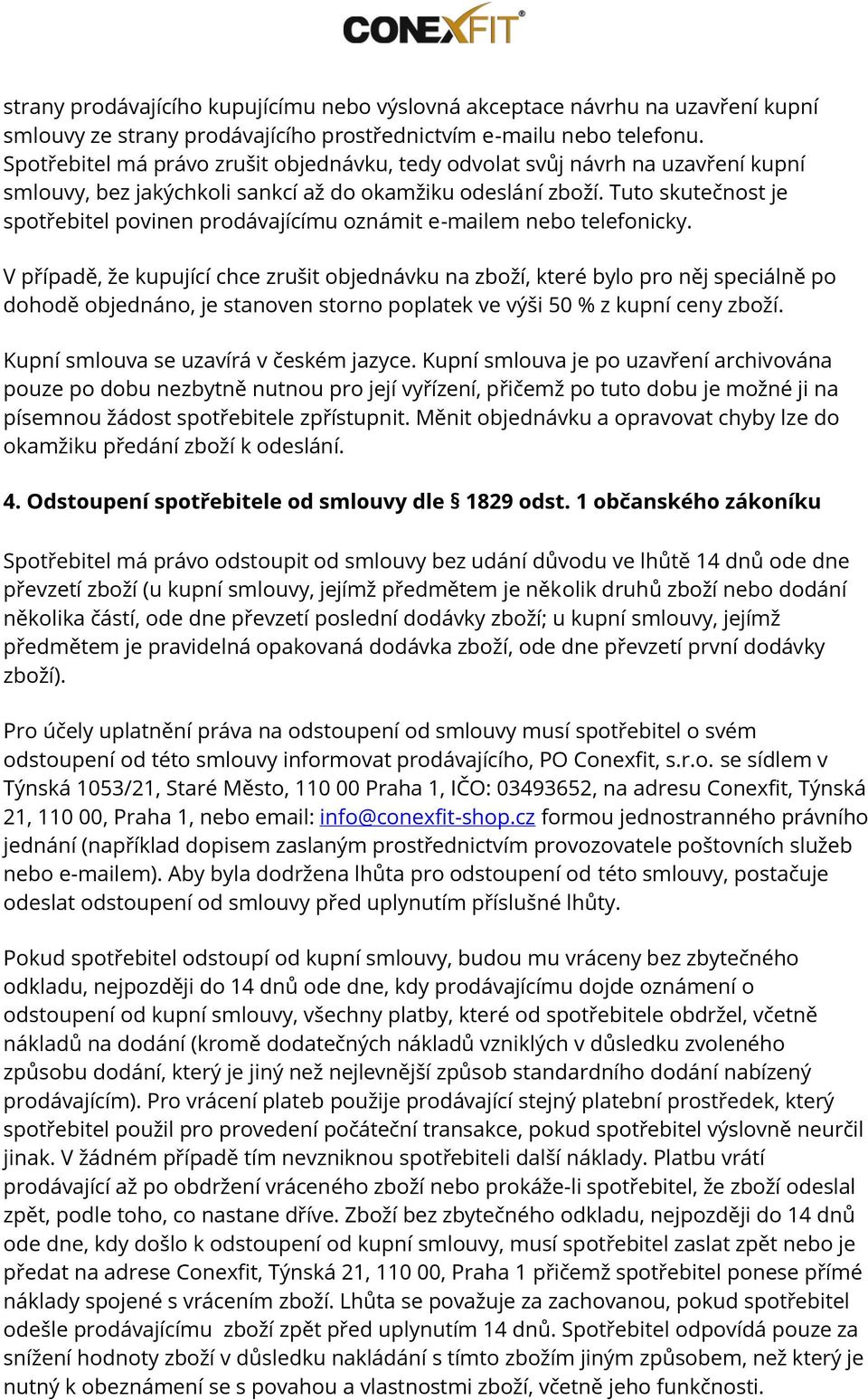 Tuto skutečnost je spotřebitel povinen prodávajícímu oznámit e-mailem nebo telefonicky.