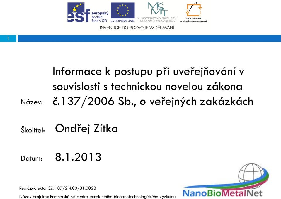 , o veřejných zakázkách Ondřej Zítka Datum: 8.1.2013 Reg.č.projektu: CZ.