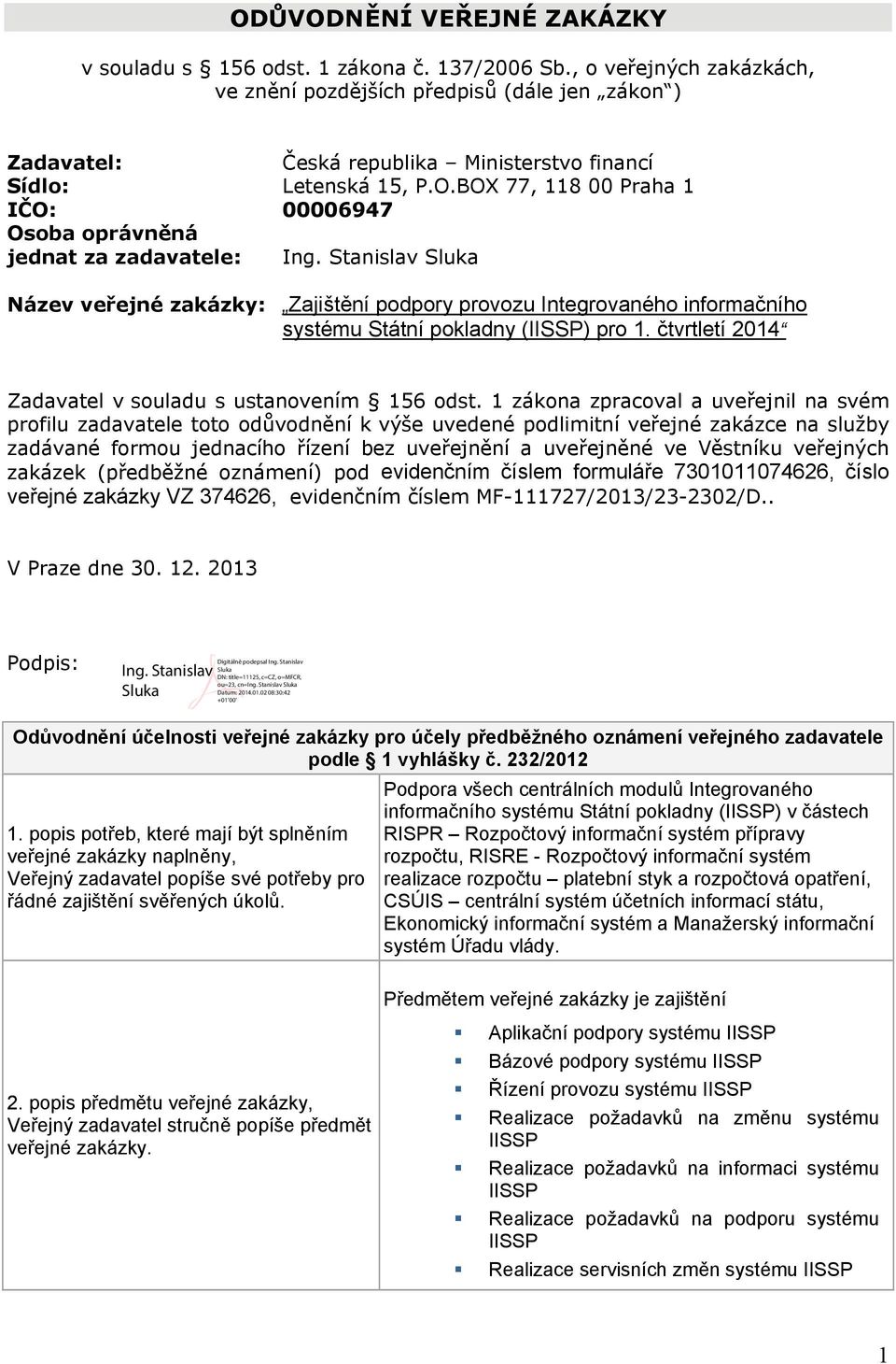 BOX 77, 118 00 Praha 1 IČO: 00006947 Osoba oprávněná jednat za zadavatele: Ing.