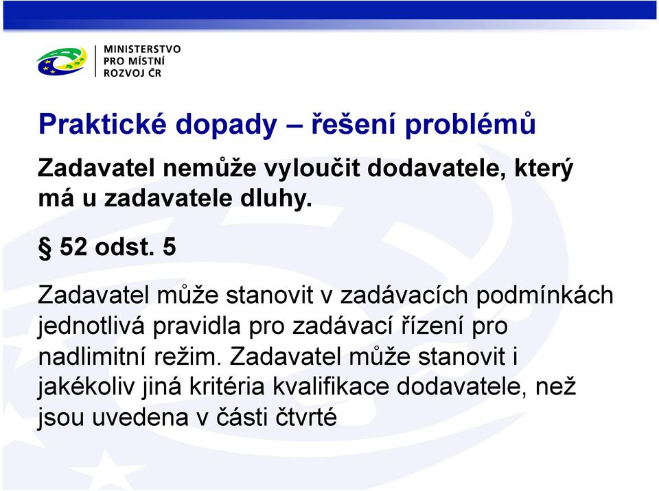 5 Zadavatel může stanovit v zadávacích podmínkách jednotlivá pravidla pro