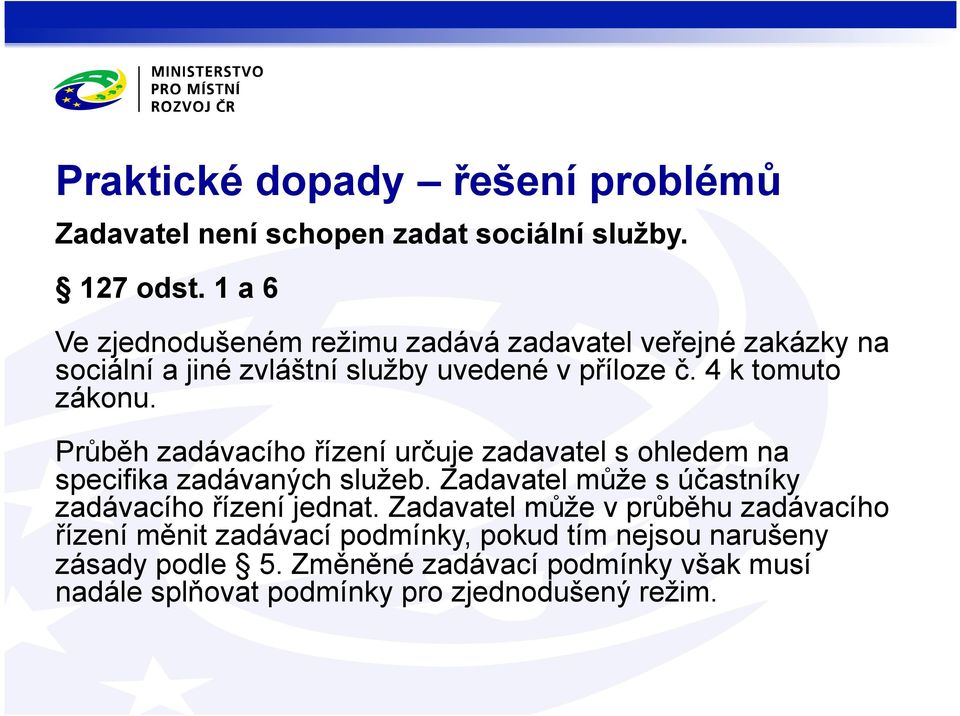 4 k tomuto zákonu. Průběh zadávacího řízení určuje zadavatel s ohledem na specifika zadávaných služeb.