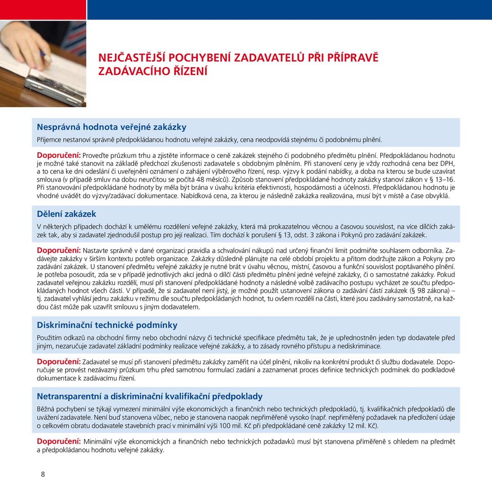 Předpokládanou hodnotu je možné také stanovit na základě předchozí zkušenosti zadavatele s obdobným plněním.