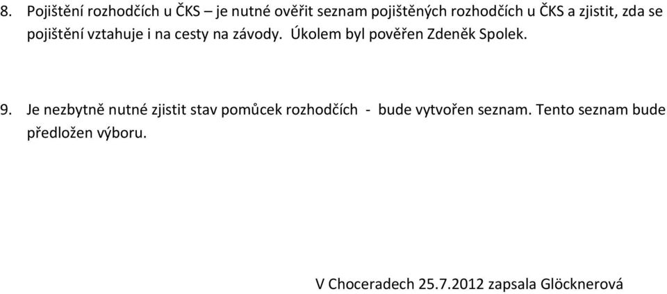 Úkolem byl pověřen Zdeněk Spolek. 9.