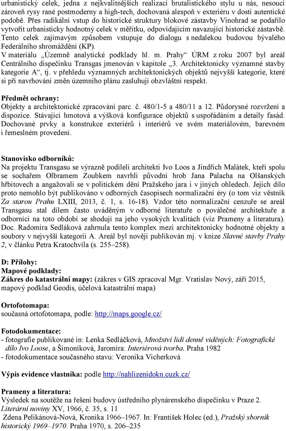 Tento celek zajímavým způsobem vstupuje do dialogu s nedalekou budovou bývalého Federálního shromáždění (KP). V ma