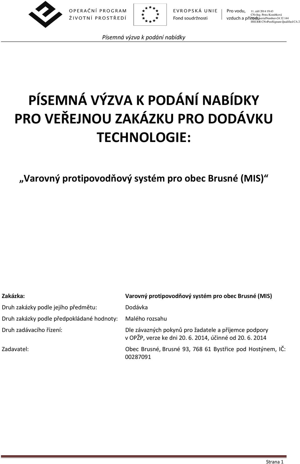Druh zakázky podle předpokládané hodnoty: Malého rozsahu Druh zadávacího řízení: Zadavatel: Dle závazných pokynů pro žadatele a