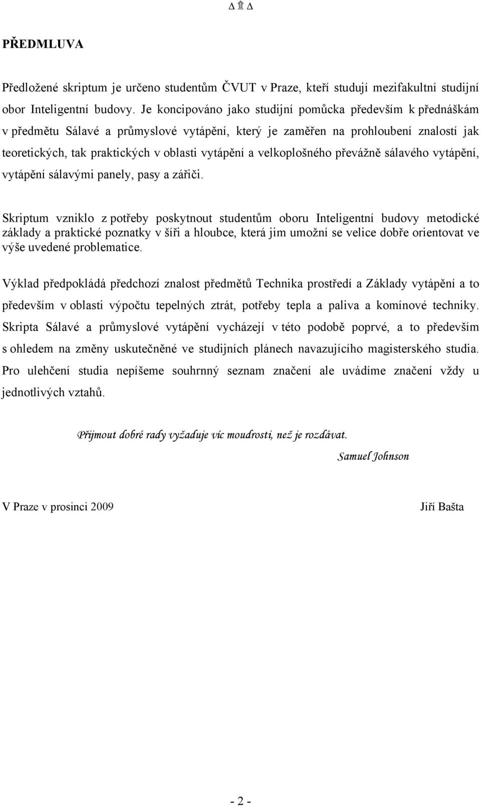 velkoplošného převážně sálavého vytápění, vytápění sálavými panely, pasy a zářiči.