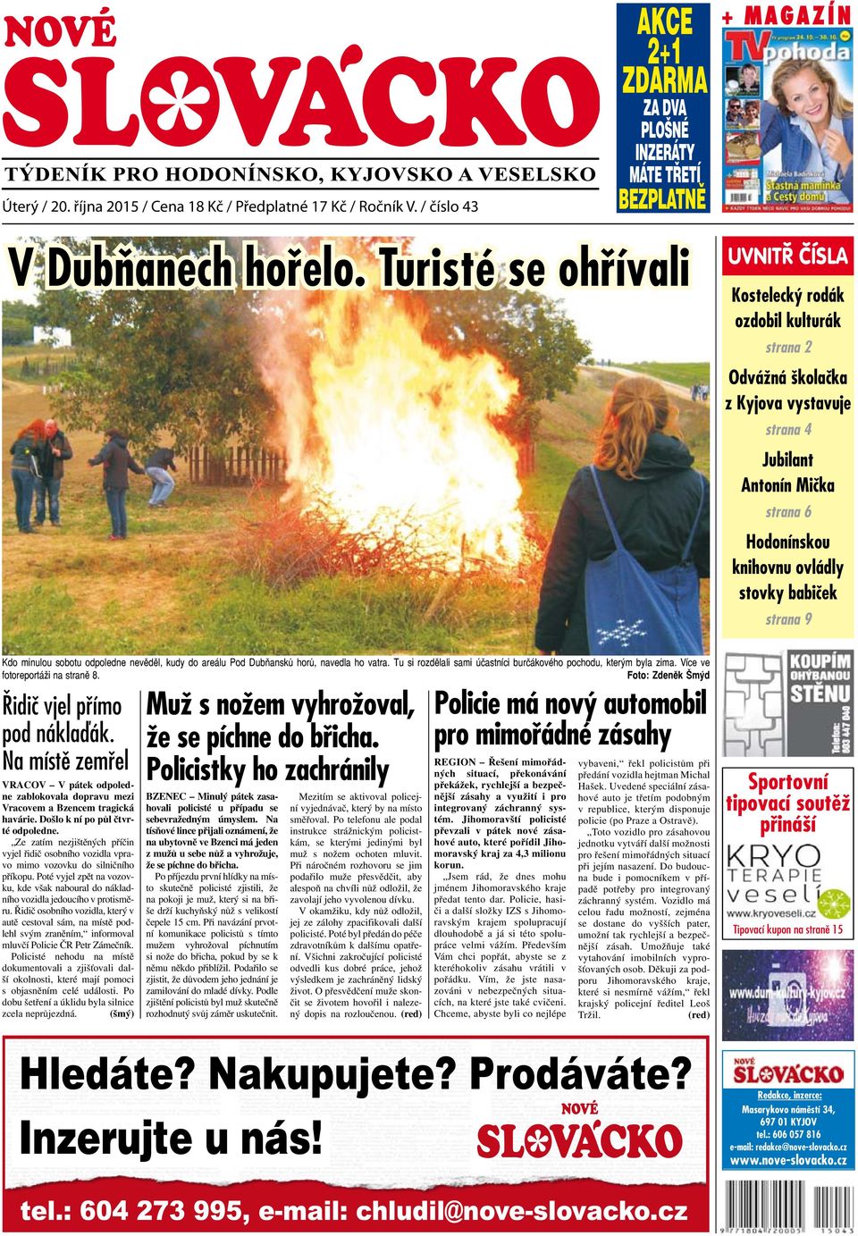 Více ve fotoreportáži na straně 8. Foto: Zdeněk Šmýd Řidič vjel přímo pod náklaďák. Na místě zemřel VRACOV V pátek odpoledne zablokovala dopravu mezi Vracovem a Bzencem tragická havárie.