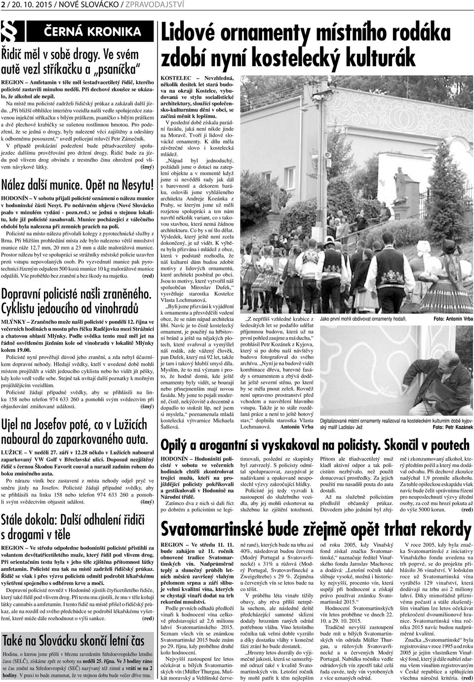 Na místě mu policisté zadrželi řidičský průkaz a zakázali další jízdu.