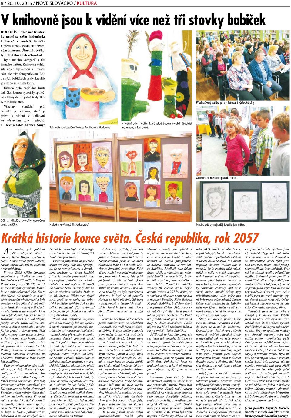 Děti o svých babičkách psaly, kreslily je a nebo se s nimi fotily. Užasná byla například busta babičky, kterou vytvořily společně všehny děti z jedné třídy školy v Mikulčicích.
