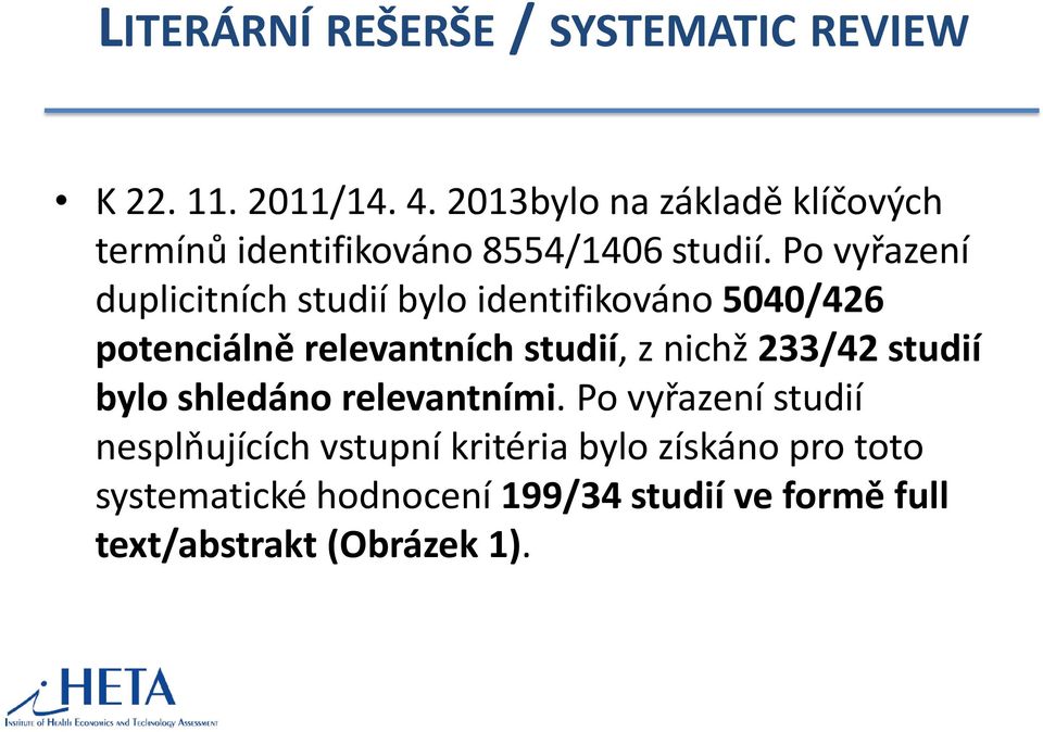 Po vyřazení duplicitních studií bylo identifikováno 5040/426 potenciálně relevantních studií, z nichž