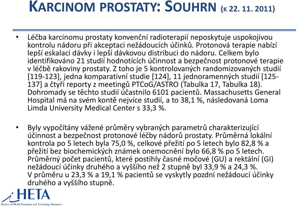 Z toho je 5 kontrolovaných randomizovaných studií [119-123], jedna komparativní studie [124], 11 jednoramenných studií [125-137] a čtyři reporty z meetingů PTCoG/ASTRO (Tabulka 17, Tabulka 18).