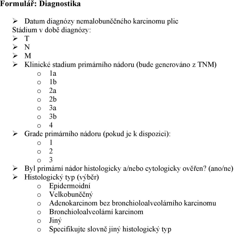 dispzici): 1 2 3 Byl primární nádr histlgicky a/neb cytlgicky věřen?