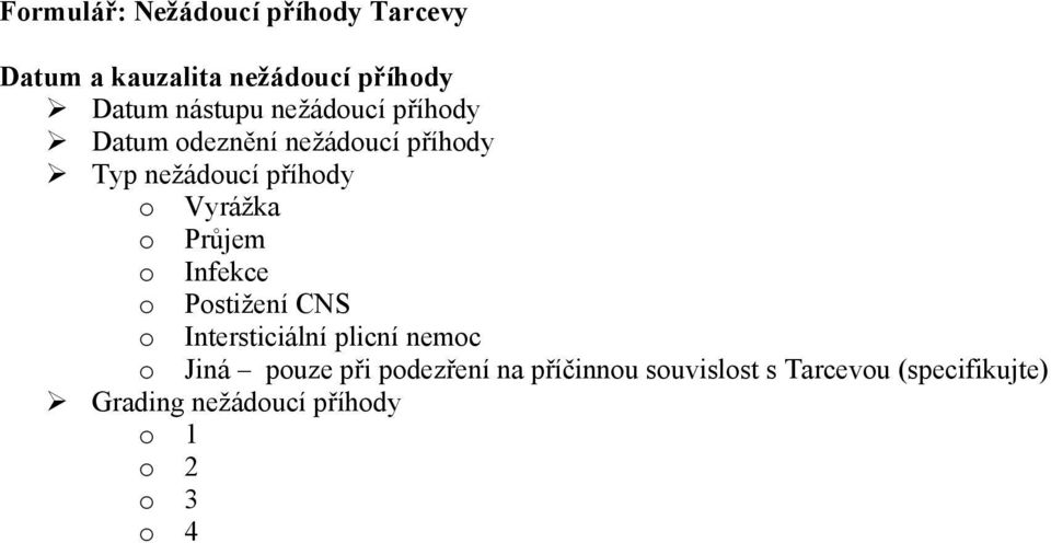 Vyrážka Průjem Infekce Pstižení CNS Intersticiální plicní nemc Jiná puze při