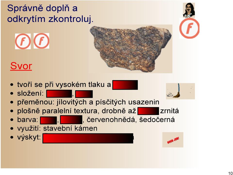 přeměnou: jílovitých a písčitých usazenin plošně paralelní textura,