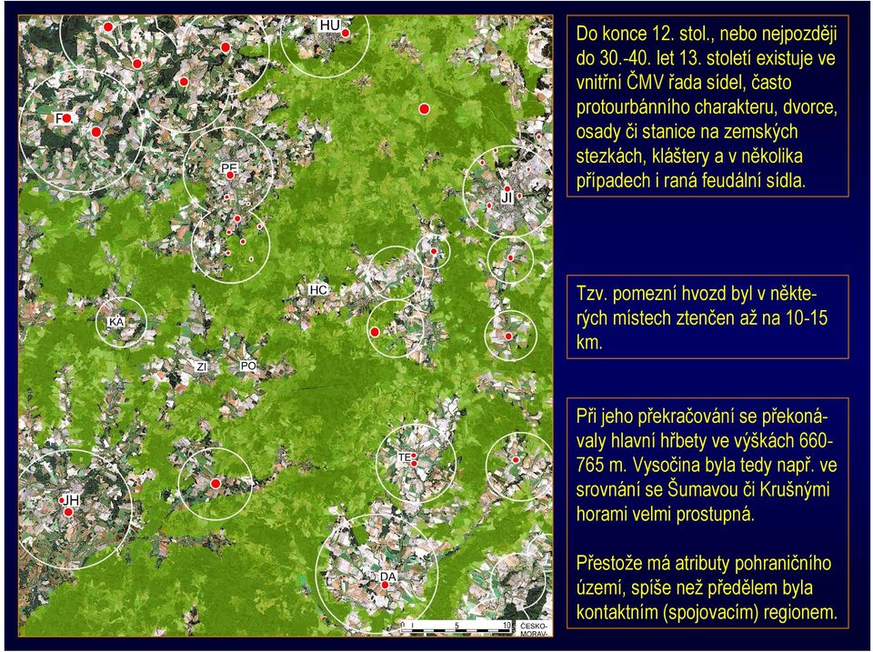 několika případech i raná feudální sídla. Tzv. pomezní hvozd byl v některých místech ztenčen až na 10-15 km.