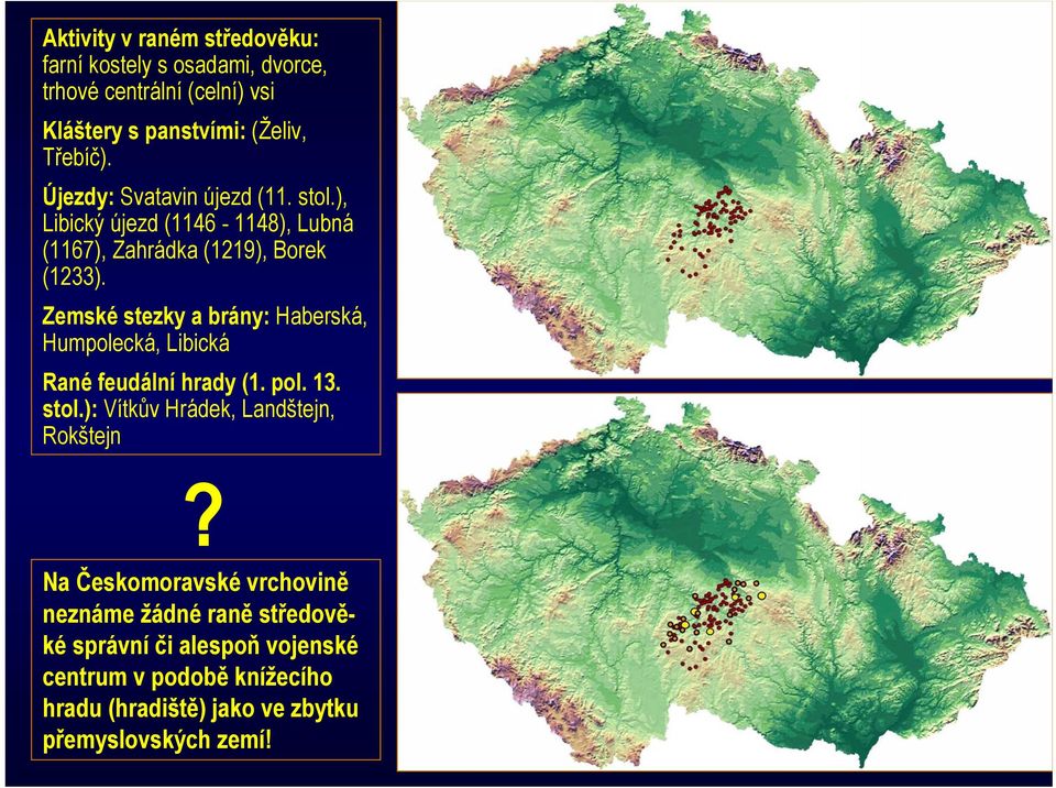 Zemské stezky a brány: Haberská, Humpolecká, Libická Rané feudální hrady (1. pol. 13. stol.): Vítkův Hrádek, Landštejn, Rokštejn?