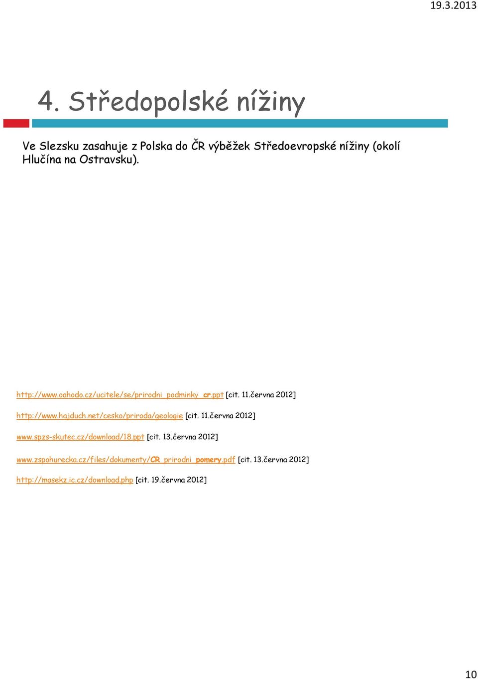 net/cesko/priroda/geologie [cit. 11.června 2012] www.spzs-skutec.cz/download/18.ppt [cit. 13.června 2012] www.zspohurecka.