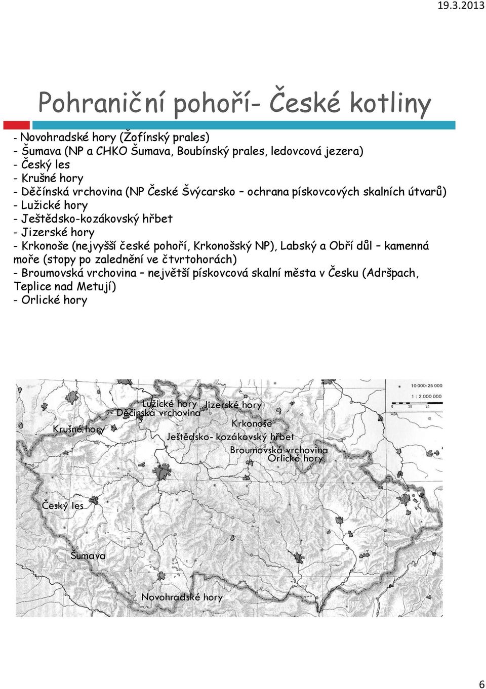 Krkonošský NP), Labský a Obří důl kamenná moře (stopy po zalednění ve čtvrtohorách) - Broumovská vrchovina největší pískovcová skalní města v Česku (Adršpach, Teplice nad