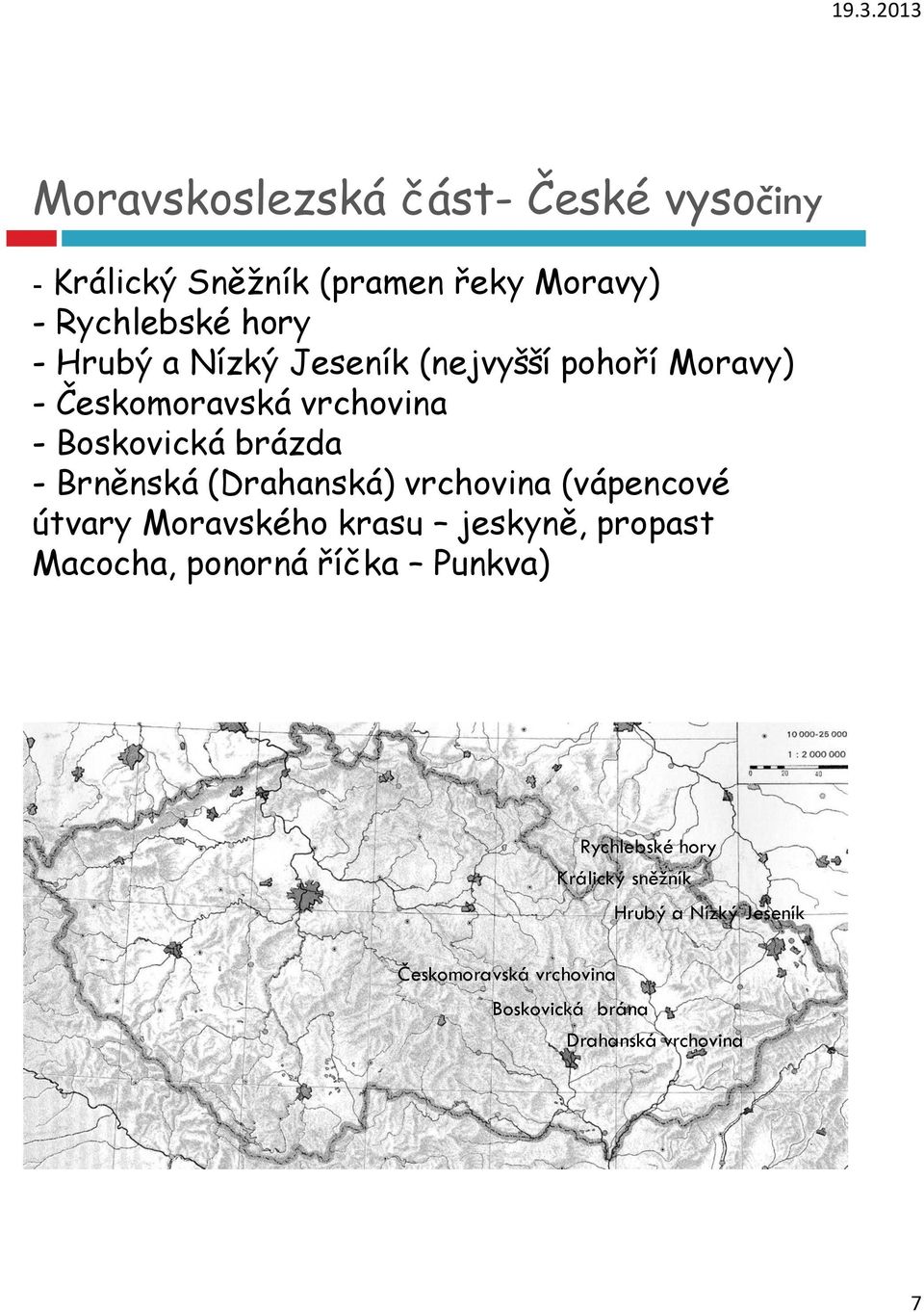 (Drahanská) vrchovina (vápencové útvary Moravského krasu jeskyně, propast Macocha, ponorná říčka Punkva)