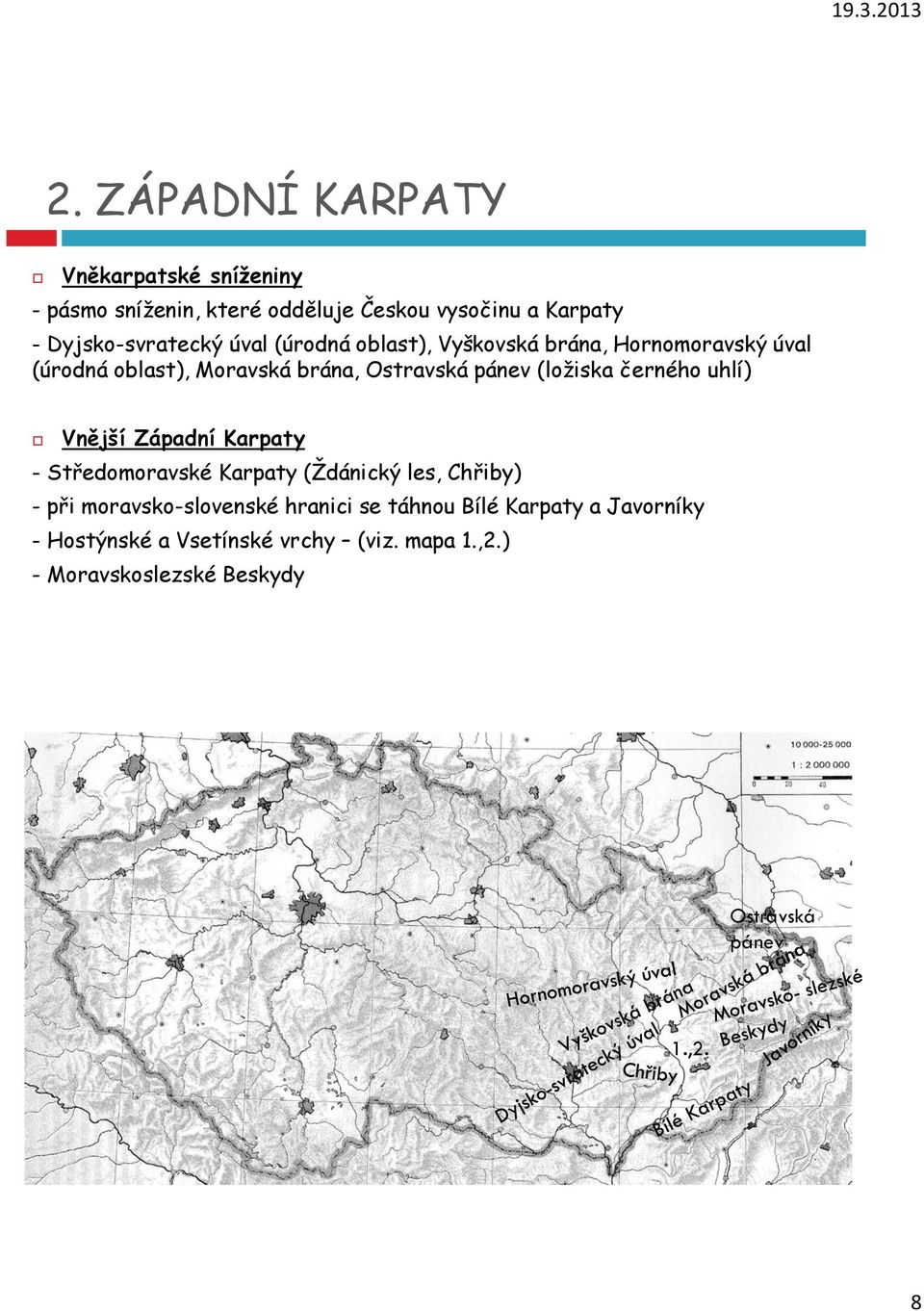 černého uhlí) Vnější Západní Karpaty - Středomoravské Karpaty (Ždánický les, Chřiby) - při moravsko-slovenské hranici se