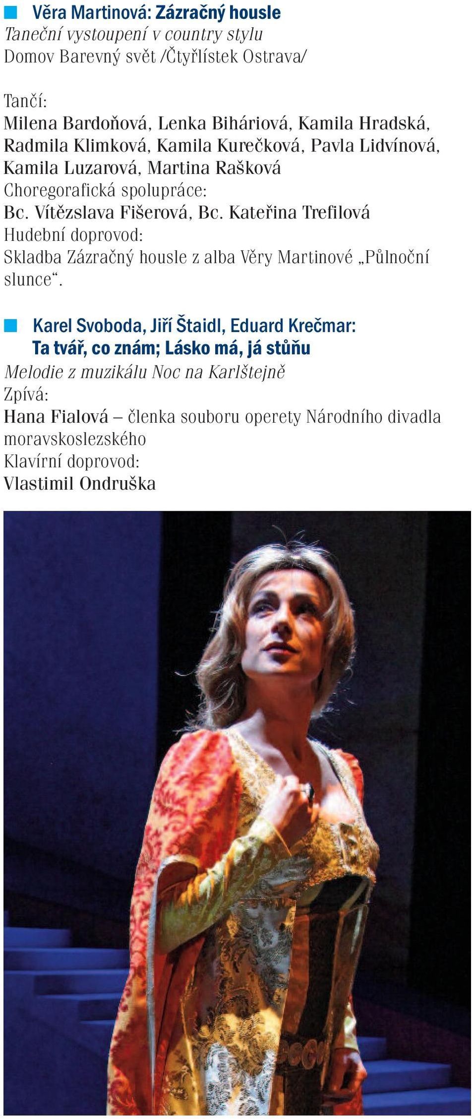 Kateřina Trefilová Hudební doprovod: Skladba Zázračný housle z alba Věry Martinové Půlnoční slunce.