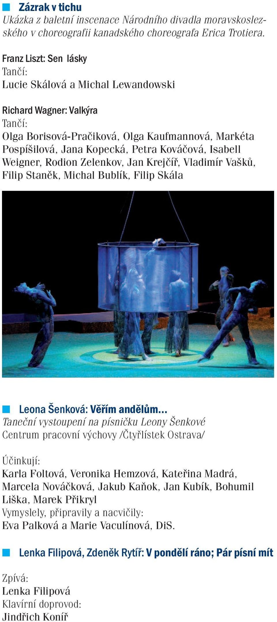 Zelenkov, Jan Krejčíř, Vladimír Vašků, Filip Staněk, Michal Bublík, Filip Skála Leona Šenková: Věřím andělům.